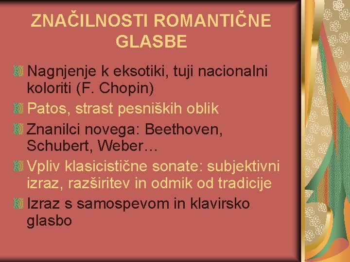 ZNAČILNOSTI ROMANTIČNE GLASBE Nagnjenje k eksotiki, tuji nacionalni koloriti (F. Chopin) Patos, strast pesniških