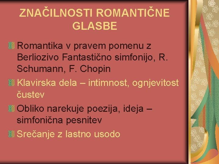 ZNAČILNOSTI ROMANTIČNE GLASBE Romantika v pravem pomenu z Berliozivo Fantastično simfonijo, R. Schumann, F.