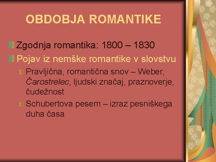 OBDOBJA ROMANTIKE Zgodnja romantika: 1800 – 1830 Pojav iz nemške romantike v slovstvu Pravljična,