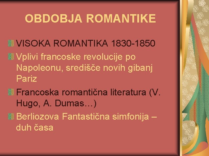 OBDOBJA ROMANTIKE VISOKA ROMANTIKA 1830 -1850 Vplivi francoske revolucije po Napoleonu, središče novih gibanj