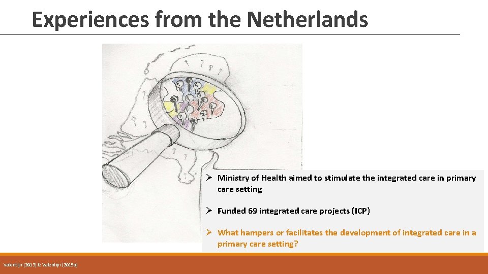Experiences from the Netherlands Ø Ministry of Health aimed to stimulate the integrated care
