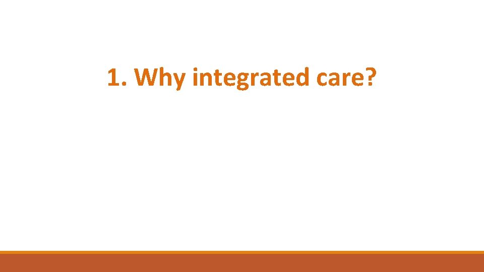 1. Why integrated care? 