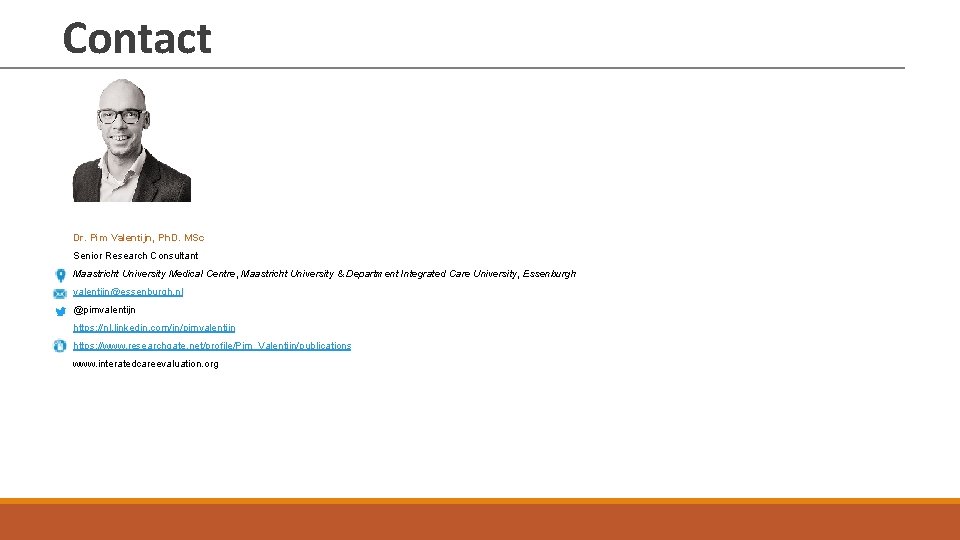 Contact Dr. Pim Valentijn, Ph. D. MSc Senior Research Consultant Maastricht University Medical Centre,