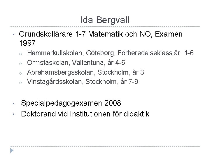 Ida Bergvall • Grundskollärare 1 -7 Matematik och NO, Examen 1997 o o •