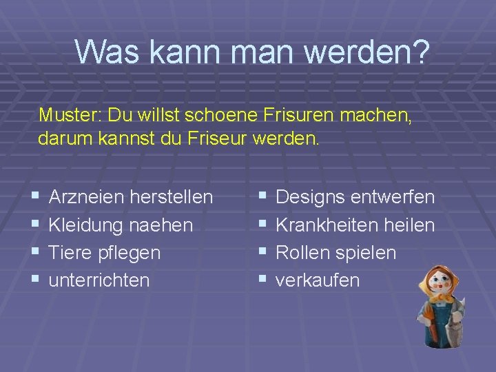 Was kann man werden? Muster: Du willst schoene Frisuren machen, darum kannst du Friseur