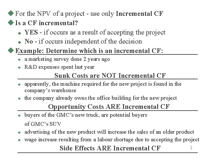 u For the NPV of a project - use only Incremental CF u Is