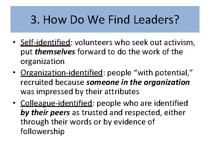 3. How Do We Find Leaders? • Self-identified: volunteers who seek out activism, put