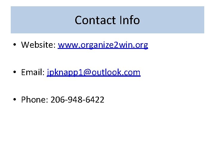 Contact Info • Website: www. organize 2 win. org • Email: jpknapp 1@outlook. com