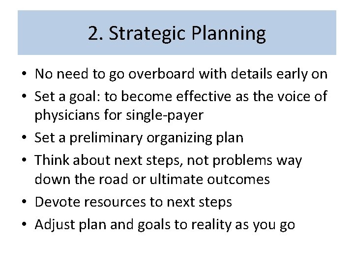 2. Strategic Planning • No need to go overboard with details early on •