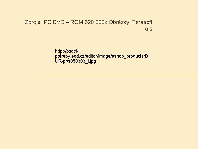 Zdroje : PC DVD – ROM 320 000 x Obrázky, Terasoft a. s. http: