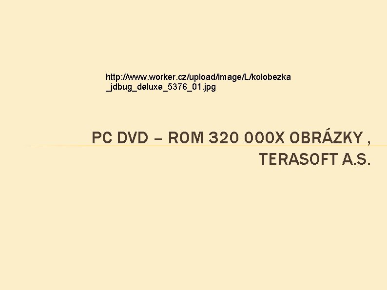 http: //www. worker. cz/upload/image/L/kolobezka _jdbug_deluxe_5376_01. jpg PC DVD – ROM 320 000 X OBRÁZKY