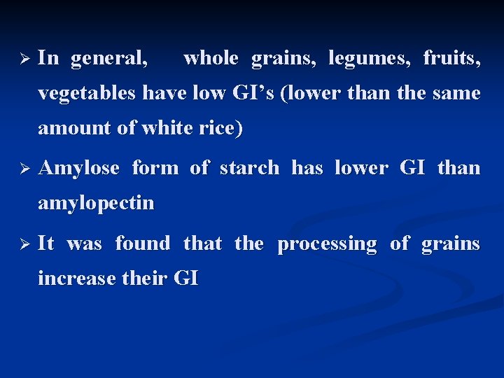 Ø In general, whole grains, legumes, fruits, vegetables have low GI’s (lower than the