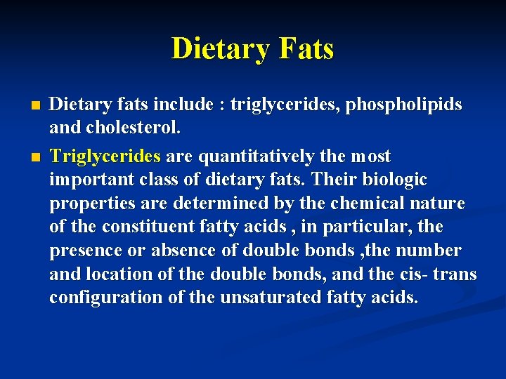 Dietary Fats n n Dietary fats include : triglycerides, phospholipids and cholesterol. Triglycerides are