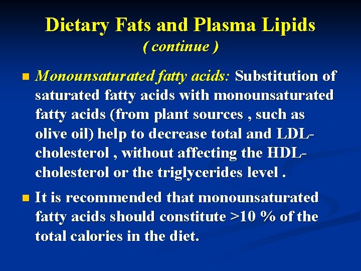 Dietary Fats and Plasma Lipids ( continue ) n Monounsaturated fatty acids: Substitution of