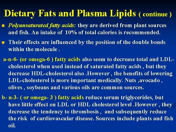 Dietary Fats and Plasma Lipids ( continue ) n Polyunsaturated fatty acids: they are
