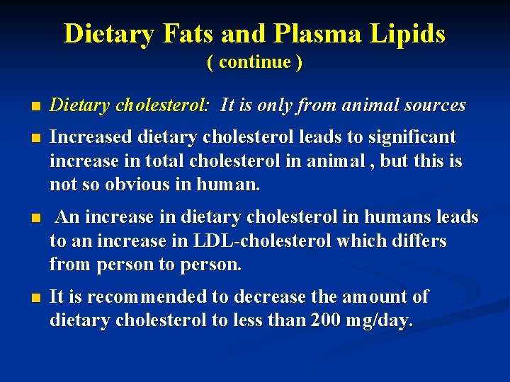 Dietary Fats and Plasma Lipids ( continue ) n Dietary cholesterol: It is only
