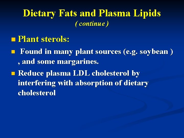 Dietary Fats and Plasma Lipids ( continue ) n Plant sterols: Found in many
