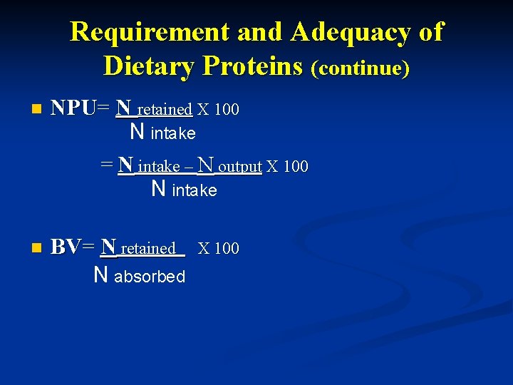 Requirement and Adequacy of Dietary Proteins (continue) n NPU= N retained X 100 N