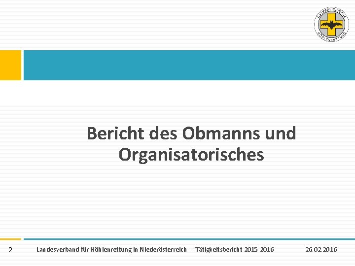Bericht des Obmanns und Organisatorisches 2 Landesverband für Höhlenrettung in Niederösterreich - Tätigkeitsbericht 2015