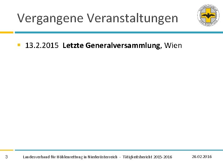 Vergangene Veranstaltungen § 13. 2. 2015 Letzte Generalversammlung, Wien 3 Landesverband für Höhlenrettung in