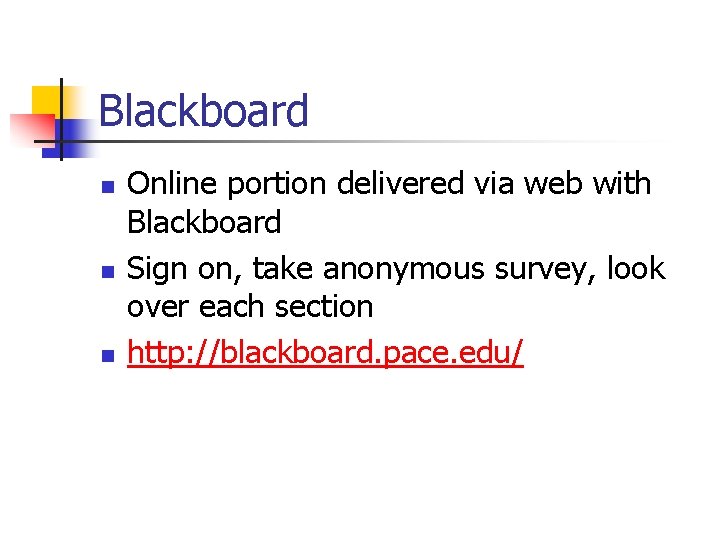 Blackboard n n n Online portion delivered via web with Blackboard Sign on, take