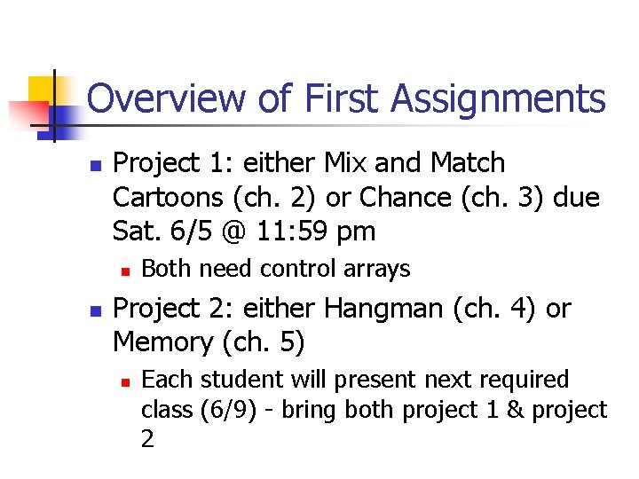 Overview of First Assignments n Project 1: either Mix and Match Cartoons (ch. 2)