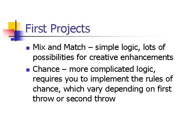 First Projects n n Mix and Match – simple logic, lots of possibilities for