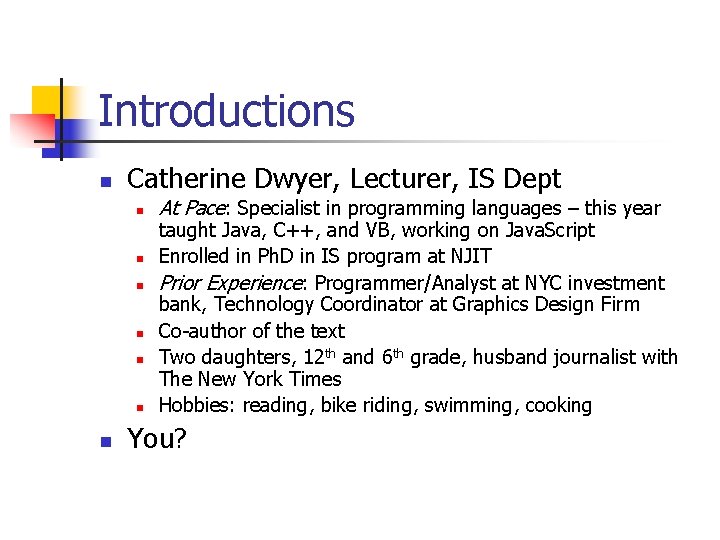 Introductions n Catherine Dwyer, Lecturer, IS Dept n n n n At Pace: Specialist