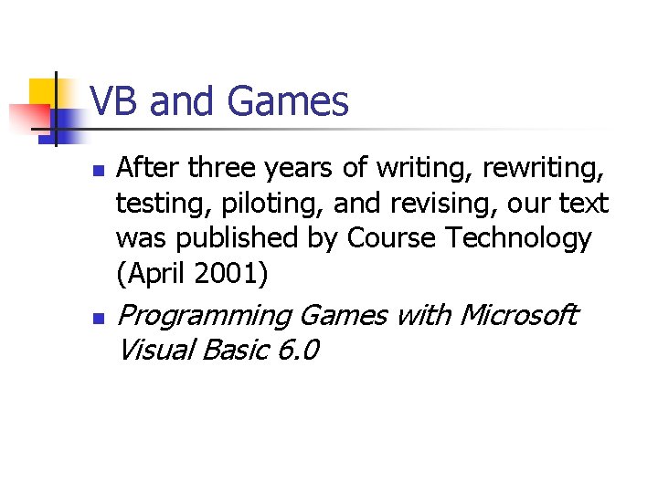 VB and Games n n After three years of writing, rewriting, testing, piloting, and