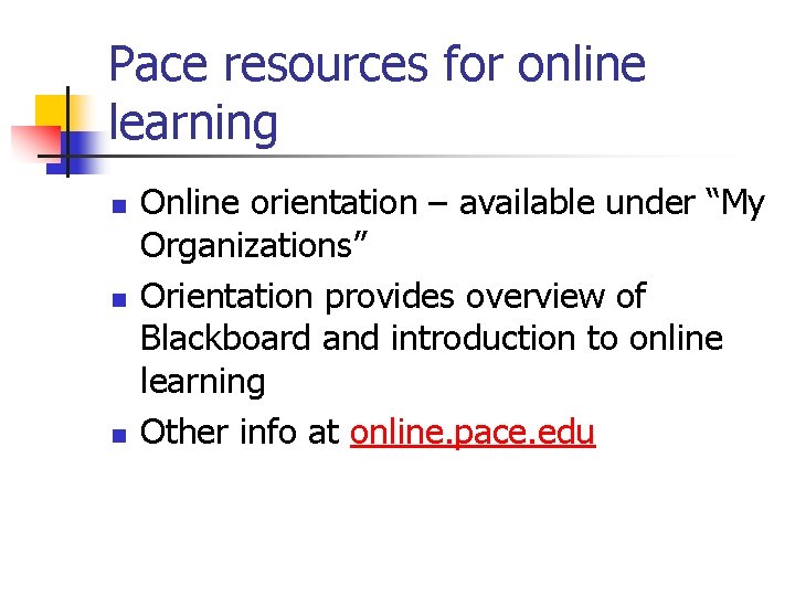 Pace resources for online learning n n n Online orientation – available under “My