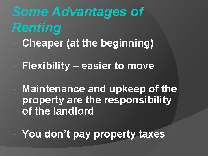 Some Advantages of Renting Cheaper (at the beginning) Flexibility – easier to move Maintenance