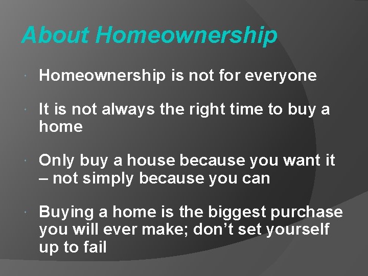 About Homeownership is not for everyone It is not always the right time to