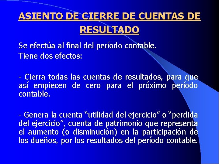 ASIENTO DE CIERRE DE CUENTAS DE RESULTADO Se efectúa al final del período contable.