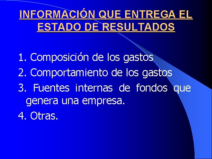 INFORMACIÓN QUE ENTREGA EL ESTADO DE RESULTADOS 1. Composición de los gastos 2. Comportamiento