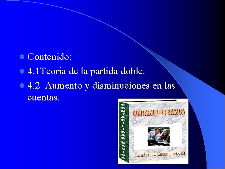 l Contenido: l 4. 1 Teoria de la partida doble. l 4. 2 Aumento