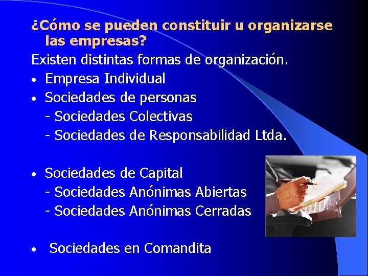 ¿Cómo se pueden constituir u organizarse las empresas? Existen distintas formas de organización. •