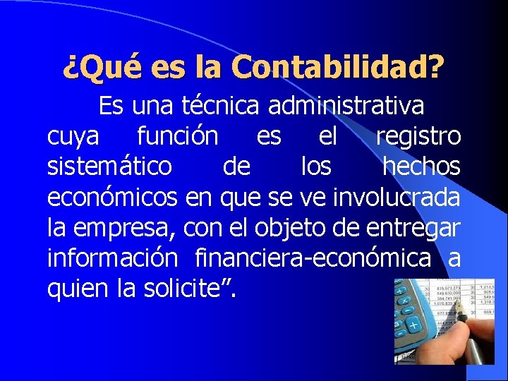 ¿Qué es la Contabilidad? Es una técnica administrativa cuya función es el registro sistemático