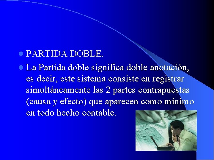 l PARTIDA DOBLE. l La Partida doble significa doble anotación, es decir, este sistema