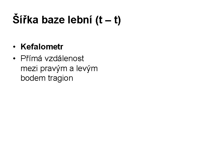 Šířka baze lební (t – t) • Kefalometr • Přímá vzdálenost mezi pravým a