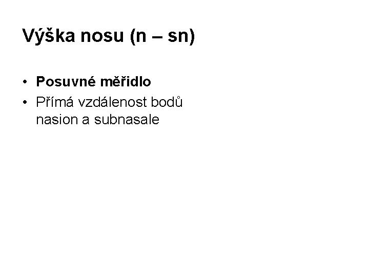 Výška nosu (n – sn) • Posuvné měřidlo • Přímá vzdálenost bodů nasion a