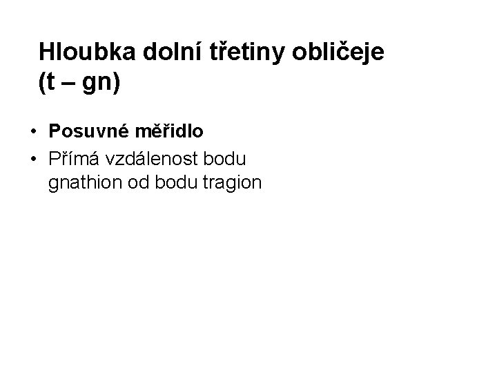 Hloubka dolní třetiny obličeje (t – gn) • Posuvné měřidlo • Přímá vzdálenost bodu