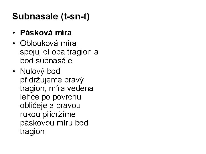 Subnasale (t-sn-t) • Pásková míra • Oblouková míra spojující oba tragion a bod subnasále