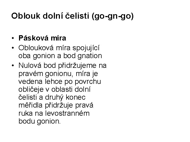 Oblouk dolní čelisti (go-gn-go) • Pásková míra • Oblouková míra spojující oba gonion a