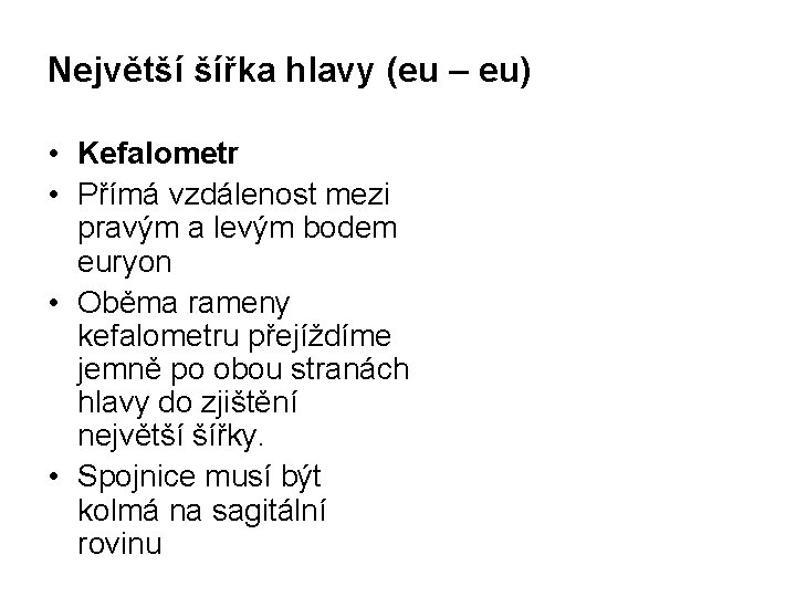 Největší šířka hlavy (eu – eu) • Kefalometr • Přímá vzdálenost mezi pravým a