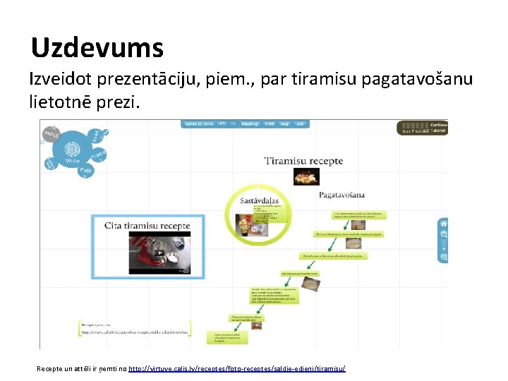 Uzdevums Izveidot prezentāciju, piem. , par tiramisu pagatavošanu lietotnē prezi. Recepte un attēli ir