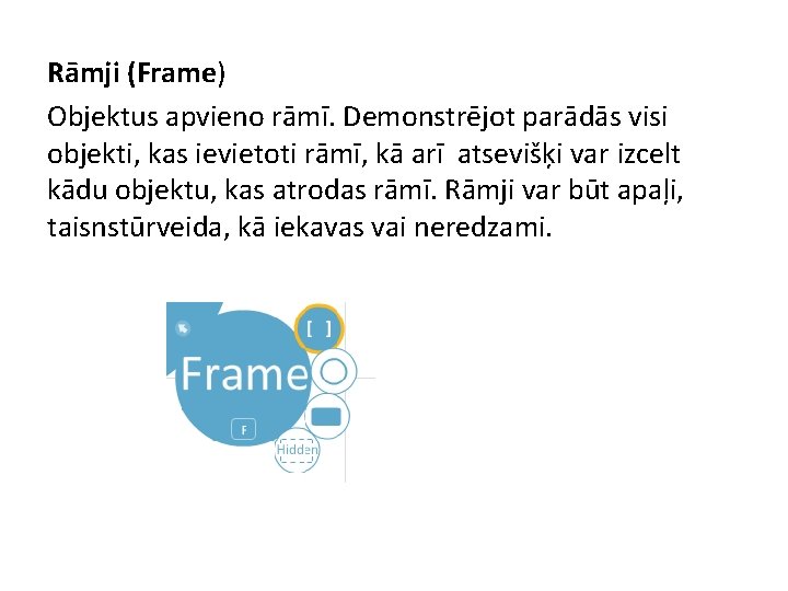 Rāmji (Frame) Objektus apvieno rāmī. Demonstrējot parādās visi objekti, kas ievietoti rāmī, kā arī