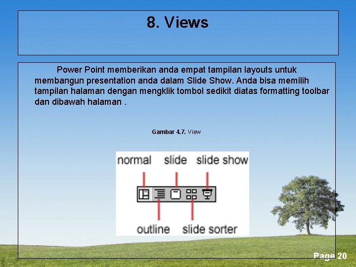 8. Views Power Point memberikan anda empat tampilan layouts untuk membangun presentation anda dalam