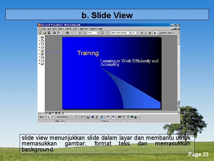 b. Slide View slide view menunjukkan slide dalam layar dan membantu untuk memasukkan gambar,