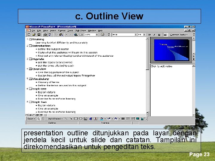 c. Outline View presentation outline ditunjukkan pada layar dengan jendela kecil untuk slide dan