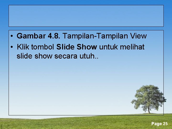  • Gambar 4. 8. Tampilan-Tampilan View • Klik tombol Slide Show untuk melihat